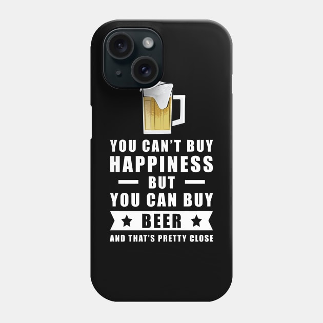 You can't buy happiness but you can buy Beer - and that's pretty close Phone Case by DesignWood Atelier