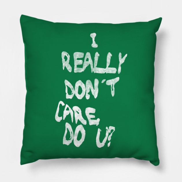 I Really Don't Care, Do U? Pillow by bakru84