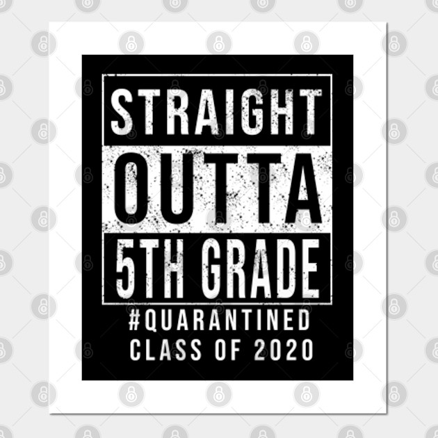 Straight Outta 5th Grade Quarantine Last Day Of School Straight Shirt All Grades Available Class Of 2020 Graduation Poster E Stampa Artistica Teepublic It