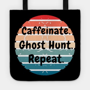 Caffeinate. Ghost Hunt. Repeat. Tote