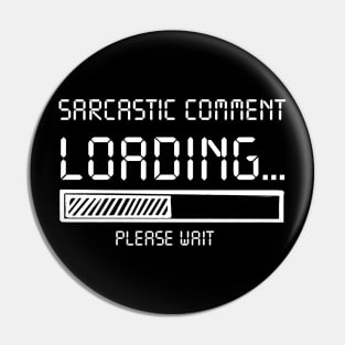 Sarcastic Comment Loading Please Wait Costume Gift Pin