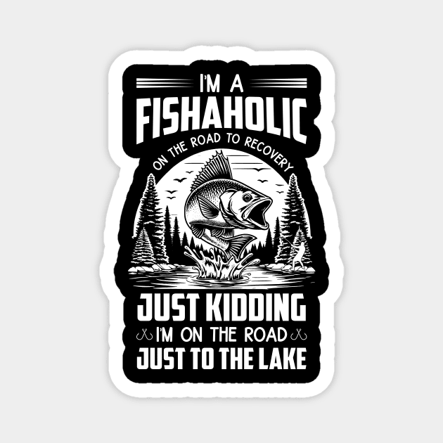 Fishing I'm A Fishaholic On The Road To Recovery To The Lake Magnet by Schoenberger Willard