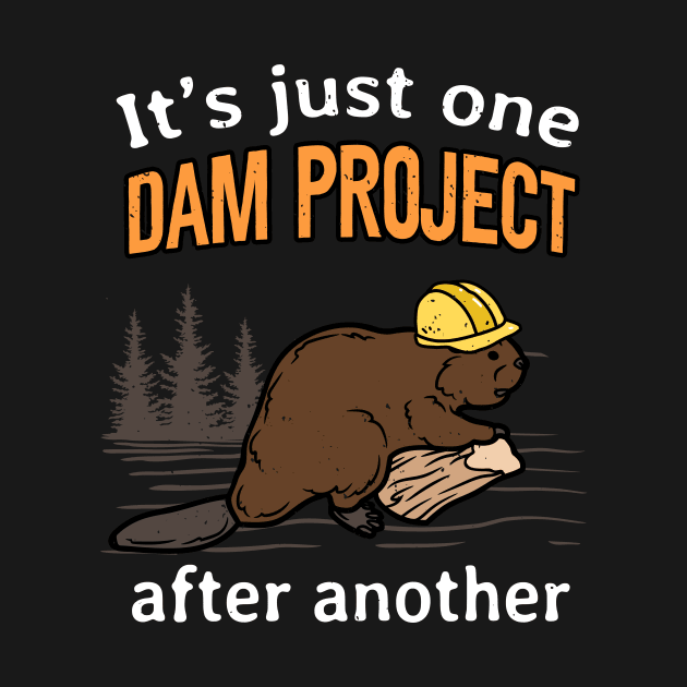 One Dam Project After Another Fun Beaver by Foxxy Merch