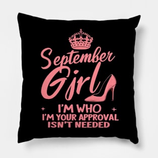 September Girl, I'm Who I'm Your Approval Isn't Needed Pillow