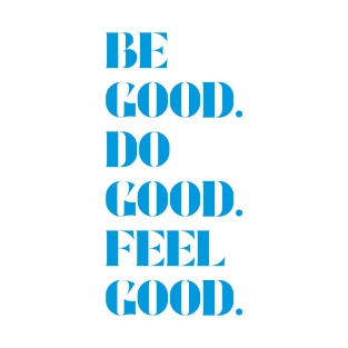 Be good do good feel good T-Shirt