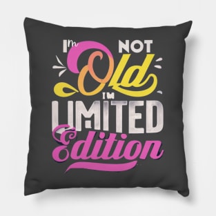 I am not Old I am limited Edition Pillow