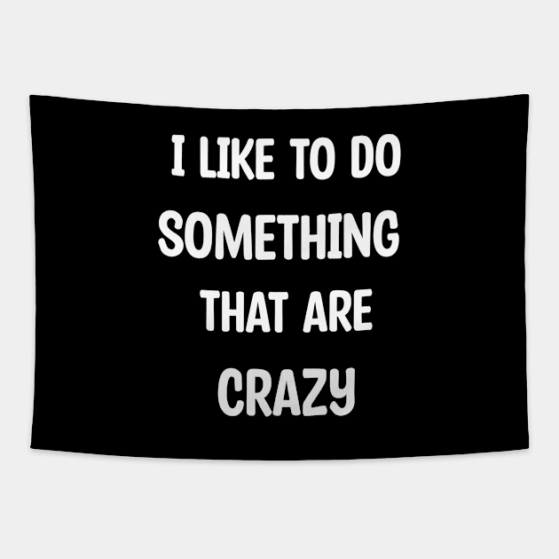 I Like To Do Something That Are Crazy Tapestry by magicofword