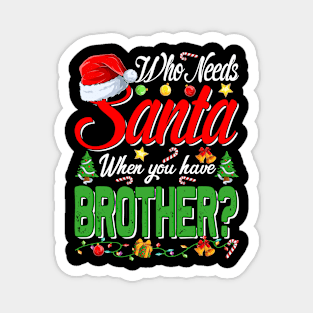 Who Needs Santa When You Have Brother Christmas Magnet