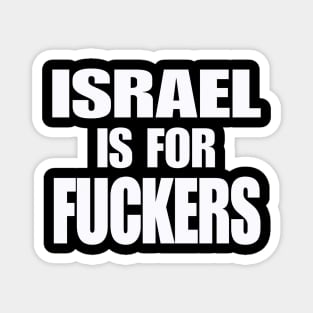 Israel IS For Fuckers - White - Front Magnet