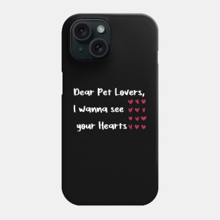 Dear Pet Lovers, I wanna see  your Hearts valentines day pets lover Phone Case