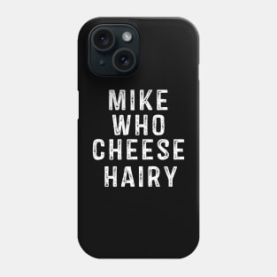 Mike Who Cheese Hairy Phone Case