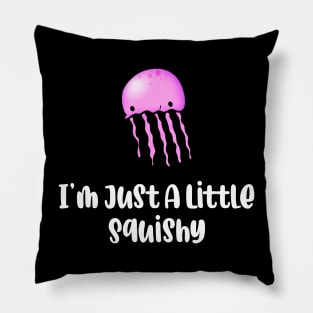 I’m Just A Little Squishy Pillow