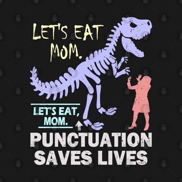 Funny Let's Eat Mom Punctuation Saves Lives by Etopix