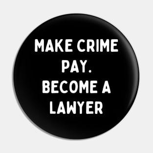 Make crime pay. Become a lawyer Pin