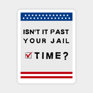 isn't it past your jail time? American theme Magnet