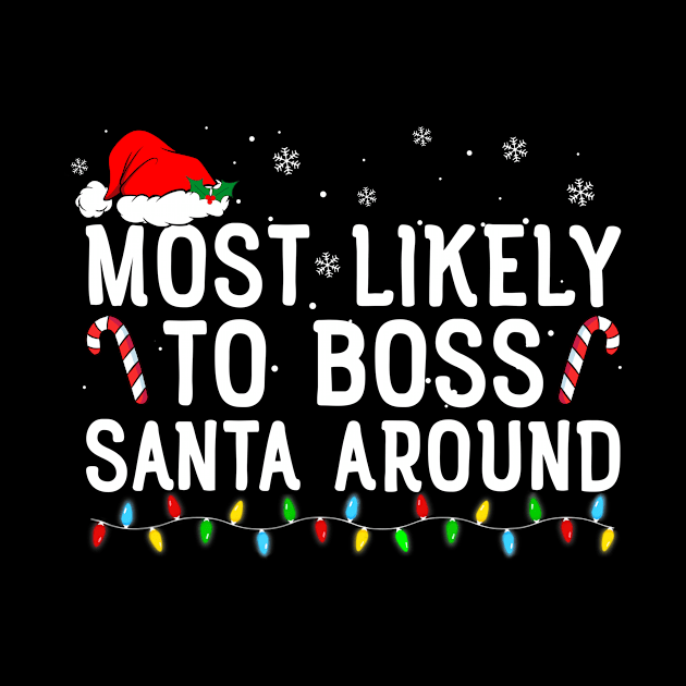 Most Likely To Boss Santa Around Funny Christmas by Rosiengo