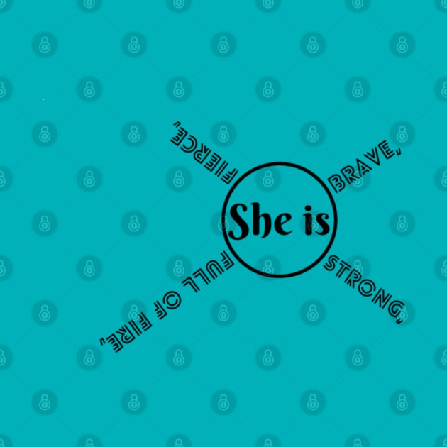 She Is Fierce, She is Full of Fire, She is Brave, She is Strong, empowered women empower women by Artistic Design