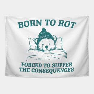 born to rot forced to suffer the consequences shirt, Funny Meme T Shirt, Cartoon Bear Tapestry