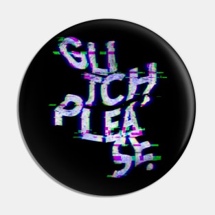 Glitch, please. Pin