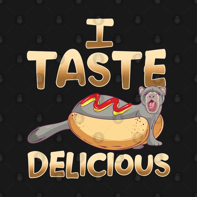 I Taste Delicious | Ferret Mom Dad Funny Ferrets Lover Gift by Proficient Tees