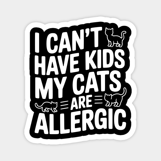 I Can't Have Kids My Cats are Allergic Magnet by Frank Ring