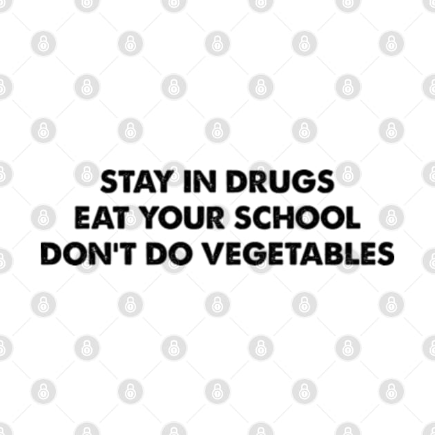 Stay In Drugs Eat Your School Don't Do Vegetables by Three Meat Curry