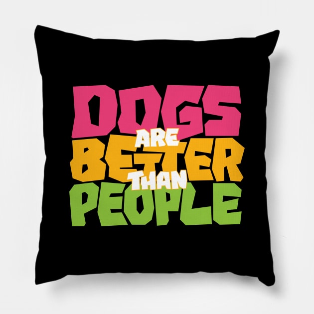 Dogs are Better than People Pillow by polliadesign