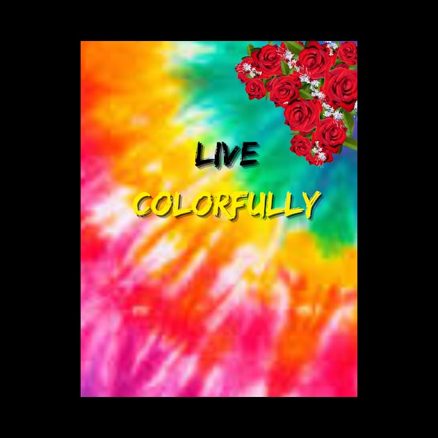 Live Vibrantly - tie-dye. by benzshope