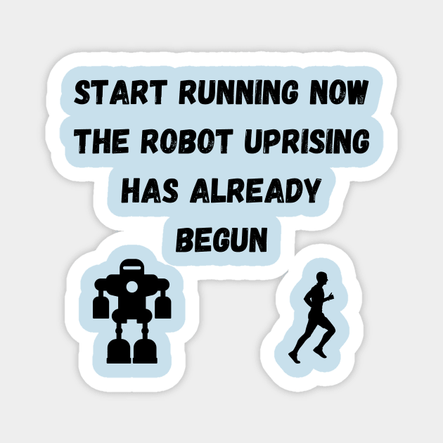 Start Running The Robot Uprising has Already Begun Magnet by AustaArt