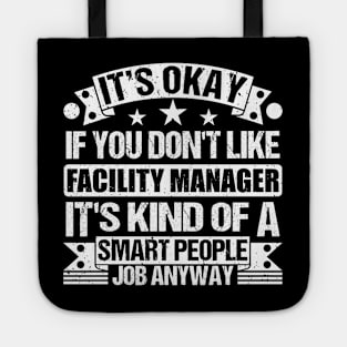 Facility Manager lover It's Okay If You Don't Like Facility Manager It's Kind Of A Smart People job Anyway Tote