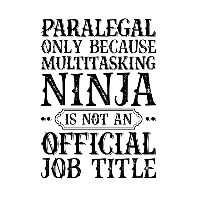 Paralegal Only Because Multitasking Ninja Is Not An Official Job Title by Saimarts