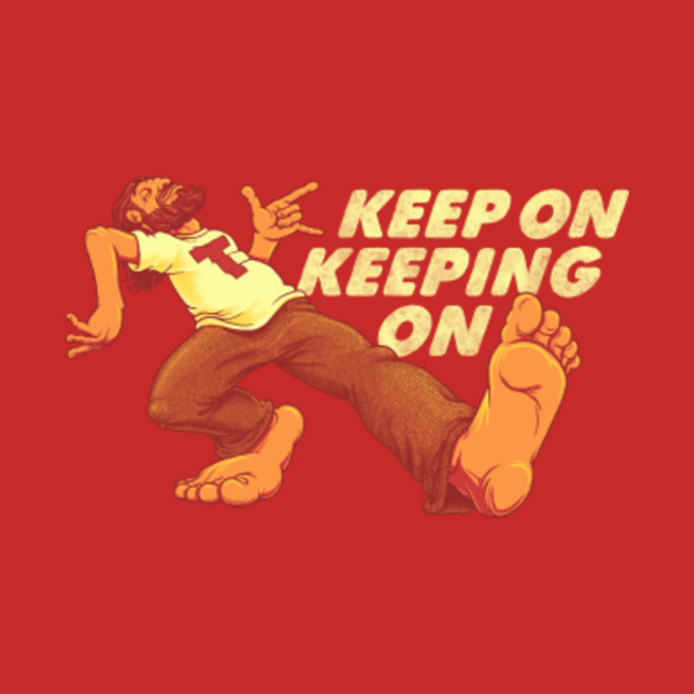 Keep On Keeping On 1970s TShirt TeePublic