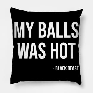My balls was hot - the black beast Pillow