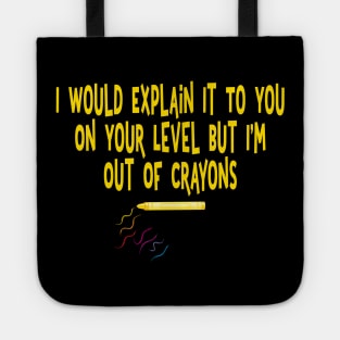 I would explain it to you on your level I'm out of crayons Tote