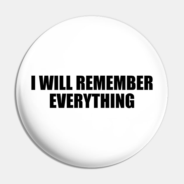 I will remember everything Pin by BL4CK&WH1TE 