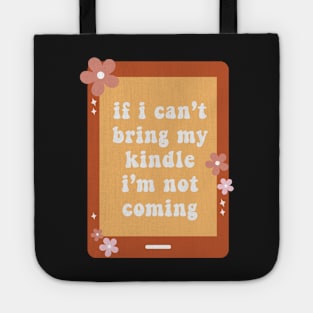 If I Cant Bring My Kindle Im Not Coming Book Lover Sticker Bookish Vinyl Laptop Decal Booktok Gift Journal Reading Present Smut Library Spicy Reader Read Dark Romance Spicy Book Kindle History Tote