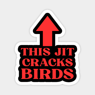 This jit cracks birds Funny Slang Saying Viral Quote Magnet