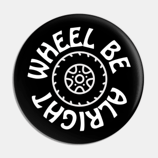 Wheel be alright Pin