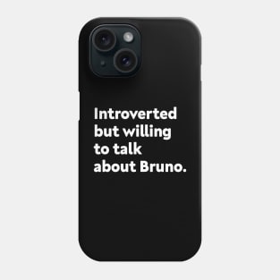 Introverted but willing to talk about Bruno Phone Case
