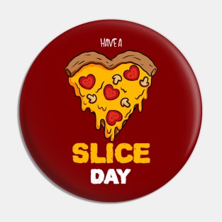 Have a Slice Day Pizza Lover Pin