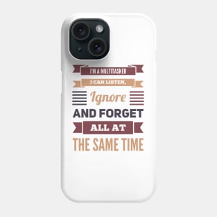 I'm A Multitasker I can listen Ignore And forget all at the same time funny sarcastic saying Phone Case