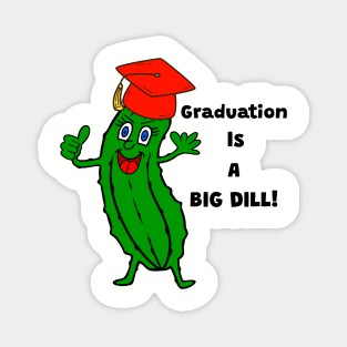 GRADUATION Is A Big Dill Funny Graduation Quote Magnet