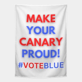 MAKE YOUR CANARY PROUD!  #VOTEBLUE Tapestry