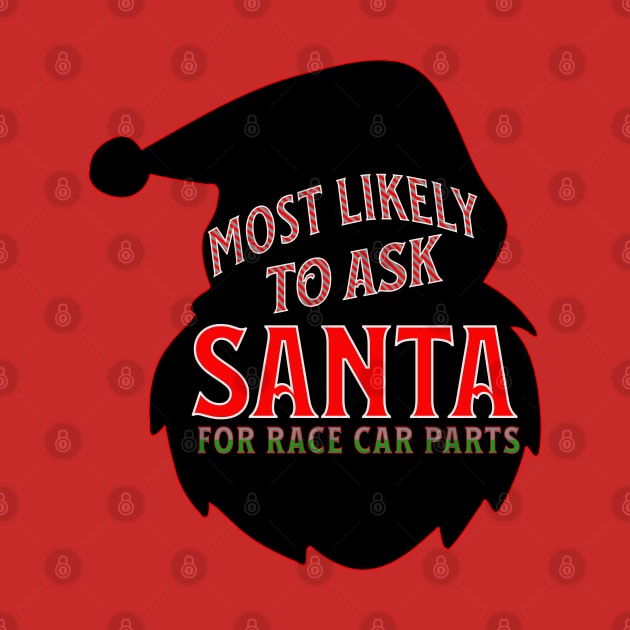 Most Likely To Ask Santa For Race Car Parts Silhouette Christmas Xmas Funny by Carantined Chao$