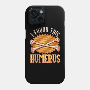 Cute & Funny I Found This Humerus Archaeology Pun Phone Case