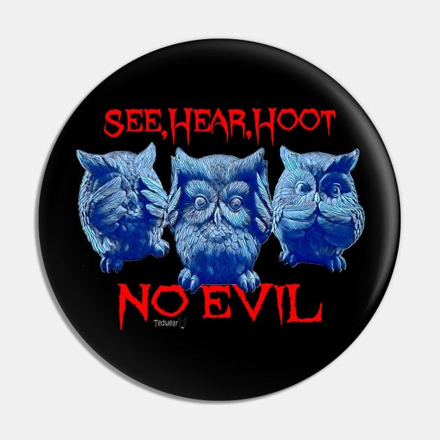 Hoot No Evil Pin by Tedwear