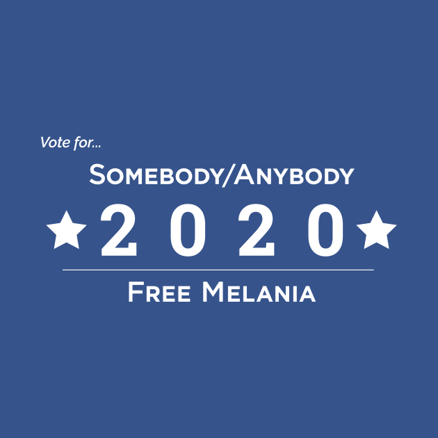 Somebody Anybody 2020 Free Melania by somebodyanybody2020