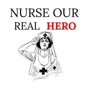 Nurse Our Real Hero T-Shirt