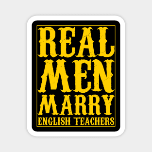 Real Men Marry English Teachers yellow text Magnet