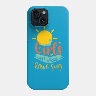 Girls Just Wanna Have Sun! Phone Case